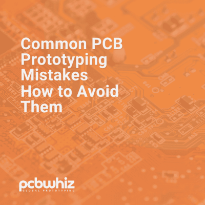 19_Common PCB Prototyping Mistakes and How to Avoid Them